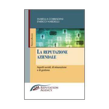 La reputazione aziendale. Aspetti sociali, di misurazione e di gestione