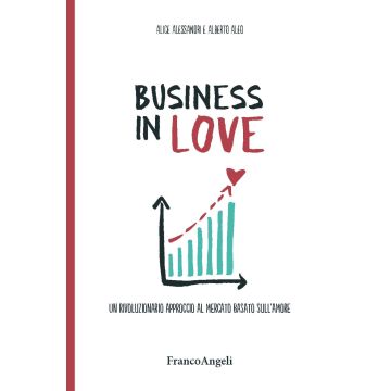 Business in Love. Un rivoluzionario approccio al mercato basato sull'amore