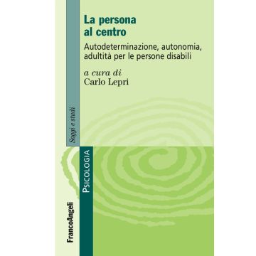 La persona al centro. Autoderminazione, autonomia, adultità per le persone disabili