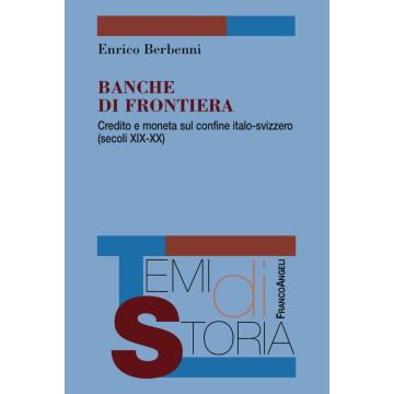 Banche di frontiera. Credito e moneta sul confine italo-svizzero (secoli XIX-XX)