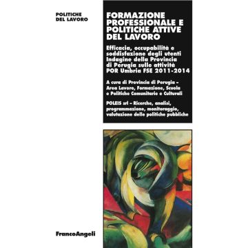 Formazione professionale e politiche attive del lavoro. Efficacia, occupabilità e soddisfazione degli utenti Indagine della Prov. di Perugia sulle attività 2011-2014