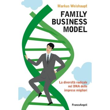 Family business model. La diversità radicale nel DNA delle imprese migliori
