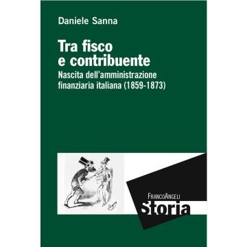 Tra fisco e contribuente. Nascita dell'amministrazione finanziaria italiana (1859-1873)