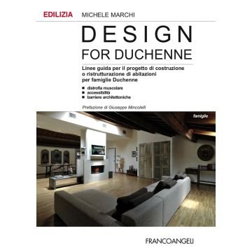 Design for Duchenne. Linee guida per il progetto di costruzione o ristrutturazione di abitazioni per famiglie Duchenne. Distrofia muscolare, accessibilità, barriere.