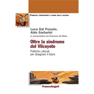 Oltre la sindrome del vilcoyote. Politiche culturali per disegnare il futuro