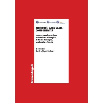 Territori, aree vaste, competitività. La nuova configurazione economica e strategica di Emilia Romagna, Lombardia e Veneto