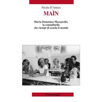 Maìn. Maria Domenica Mazzarello, la contadinella che riempì di scuola il mondo