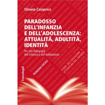 Paradosso dell'infanzia e dell'adolescenza: attualità, adultità, identità. Per una pedagogia dell'infanzia e dell'adolescenza