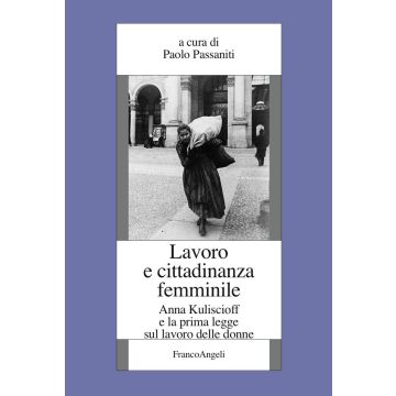 Lavoro e cittadinanza femminile. Anna Kuliscioff e la prima legge sul lavoro delle donne