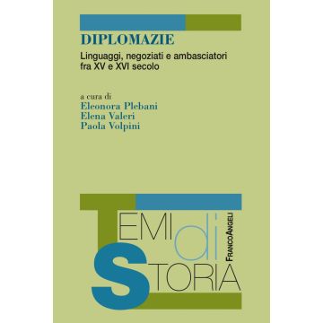 Diplomazie. Linguaggi, negoziati e ambasciatori fra XV e XVI secolo
