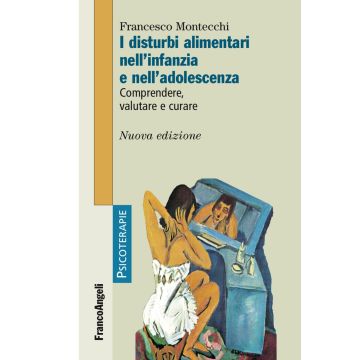 I disturbi alimentari nell'infanzia e nell'adolescenza. Comprendere, valutare, curare