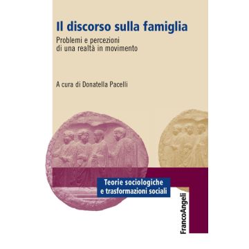 Il discorso sulla famiglia. Problemi e percezioni di una realtà in movimento