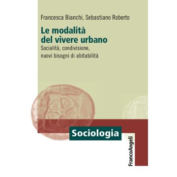 Le modalità del vivere urbano. Socialità, condivisione, nuovi bisogni di abitabilità