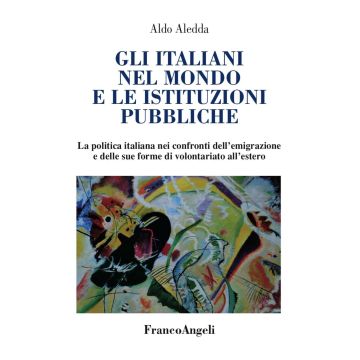 Gli italiani nel mondo e le istituzioni pubbliche. La politica italiana nei confronti dell'emigrazione e delle sue forme di volontariato all'estero