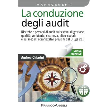 La conduzione degli audit. Ricerche e percorsi di audit sui sistemi di gestione qualità, ambiente, sicurezza, etico-sociale e sui modelli organizzativi...