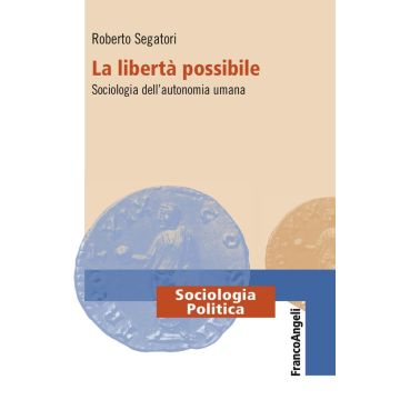 La libertà possibile. Sociologia dell'autonomia umana