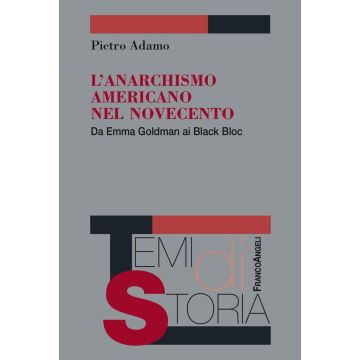 L'anarchismo americano nel Novecento. Da Emma Goldman ai Black Bloc