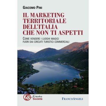 Il marketing territoriale dell'Italia che non ti aspetti. Come vendere i luoghi magici fuori dai circuiti turistici commerciali
