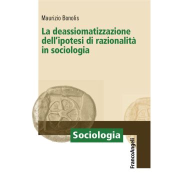 La deassiomatizzazione dell'ipotesi di razionalità in sociologia