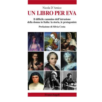 Un libro per Eva. Il difficile cammino dell'istruzione della donna in Italia: la storia, le protagoniste