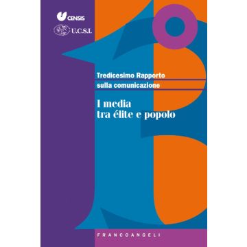 Tredicesimo rapporto sulla comunicazione. I media tra élite e popolo