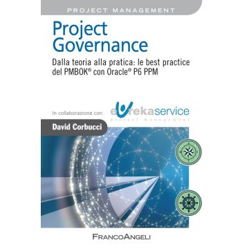 Project governance. Dalla teoria alla pratica: le best practice del PMBOK® con Oracle® P6 PPM
