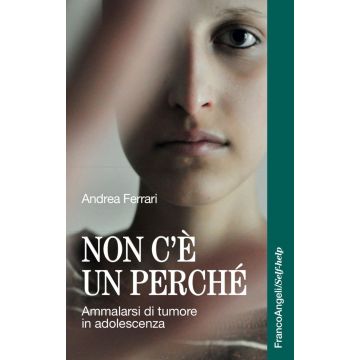 Non c'è un perché. Ammalarsi di tumore in adolescenza