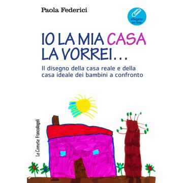 Io la mia casa la vorrei... Il disegno della casa reale e della casa ideale dei bambini a confronto. Con Contenuto digitale (fornito elettronicamente)