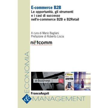 E-commerce B2B. Le opportunità, gli strumenti e i casi di successo nell'e-commerce B2B e B2Retail