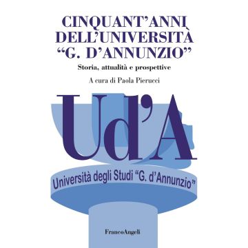 Cinquant'anni dell'Università «G. D'Annunzio». Storia, attualità, prospettive