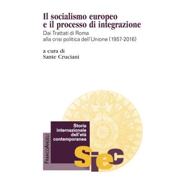 Il socialismo europeo e il processo di integrazione. Dai Trattati di Roma alla crisi politica dell'Unione (1957-2016) 