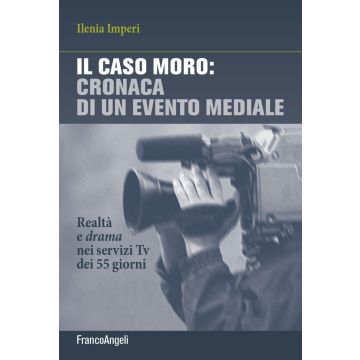 Il caso Moro: cronaca di un evento mediale. Realtà e drama nei servizi TV dei 55 giorni