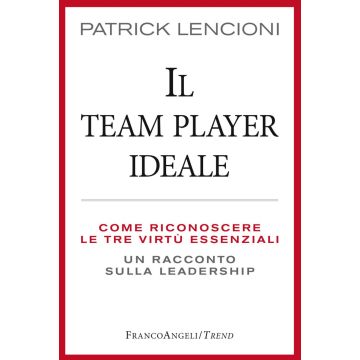 Il Team Player ideale. Come riconoscere le tre virtù essenziali. Un racconto sulla leadership