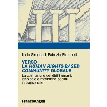 Verso la Human RightsBased Community Globale. La costruzione dei diritti umani: ideologie e movimenti sociali in transizione
