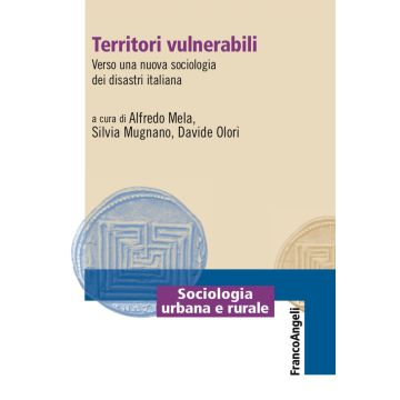Territori vulnerabili. Verso una nuova sociologia dei disastri italiana