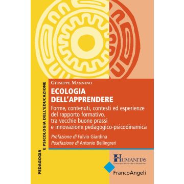 Ecologia dell'apprendere. Forme, contenuti, contesti ed esperienze del rapporto formativo, tra vecchie buone prassi e innovazione pedagogico-psicodinamica