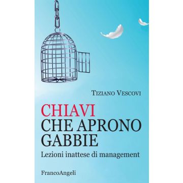 Chiavi che aprono gabbie. Lezioni inattese di management 