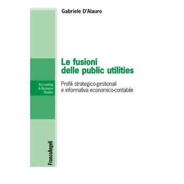 Le fusioni delle public utilities. Profili strategico-gestionali e informativa economico-contabile