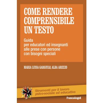 Come rendere comprensibile un testo. Guida per educatori ed insegnanti alle prese con persone con bisogni speciali