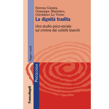 La dignità tradita. Uno studio psico-sociale sul crimine dei colletti bianchi