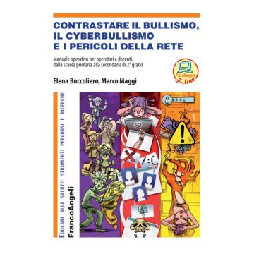 Contrastare il bullismo, il cyberbullismo e i pericoli della rete. Manuale operativo per operatori e docenti, dalla scuola primaria alla secondaria di 2° grado. Con Contenuto digitale (fornito elettronicamente)