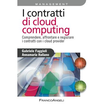 I contratti di cloud computing. Comprendere, affrontare e negoziare i contratti con i cloud provider