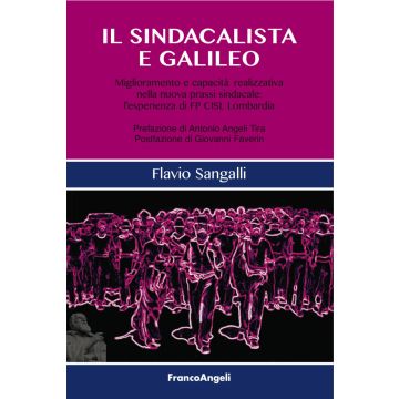 Il sindacalista e Galileo. Miglioramento e capacità realizzativa nella nuova prassi sindacale: l'esperienza di FP CISL Lombardia