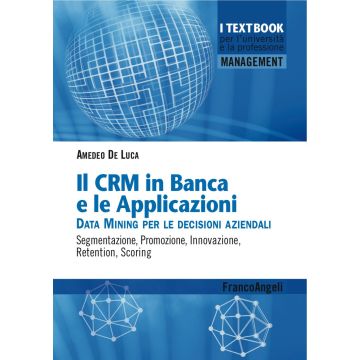 Il CMR in banca e le applicazioni. Data Mining per le decisioni aziendali. Segmentazione, promozione, innovazione, retention, scoring