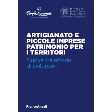 Artigianato e piccole imprese patrimonio per i territori. Nuove traiettorie di sviluppo