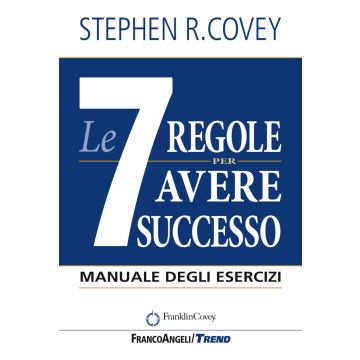 Le 7 regole per avere successo. Manuale degli esercizi