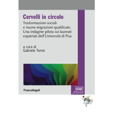 Cervelli in circolo. Trasformazioni sociali e nuove migrazioni qualificate. Un'indagine pilota sui laureati espatriati dell'università di Pisa