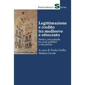 Legittimazione e credito tra Medioevo e Ottocento. Notai e ceto notarile tra ruoli pubblici e vita privata