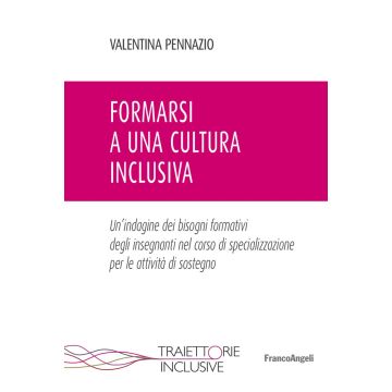 Formarsi a una cultura inclusiva. Un'indagine dei bisogni formativi degli insegnanti nel corso di specializzazione per le attività di sostegno