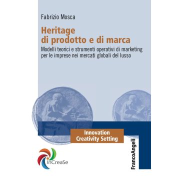 Heritage di prodotto e di marca. Modelli teorici e strumenti operativi di marketing per le imprese nei mercati globali del lusso
